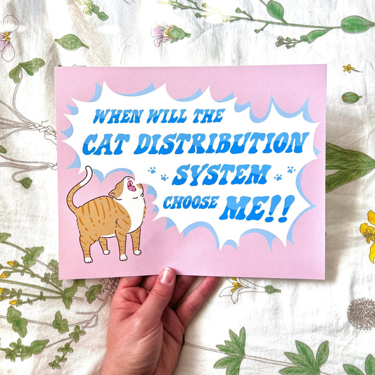 "When Will the Cat Distribution System Choose Me!" Art Print