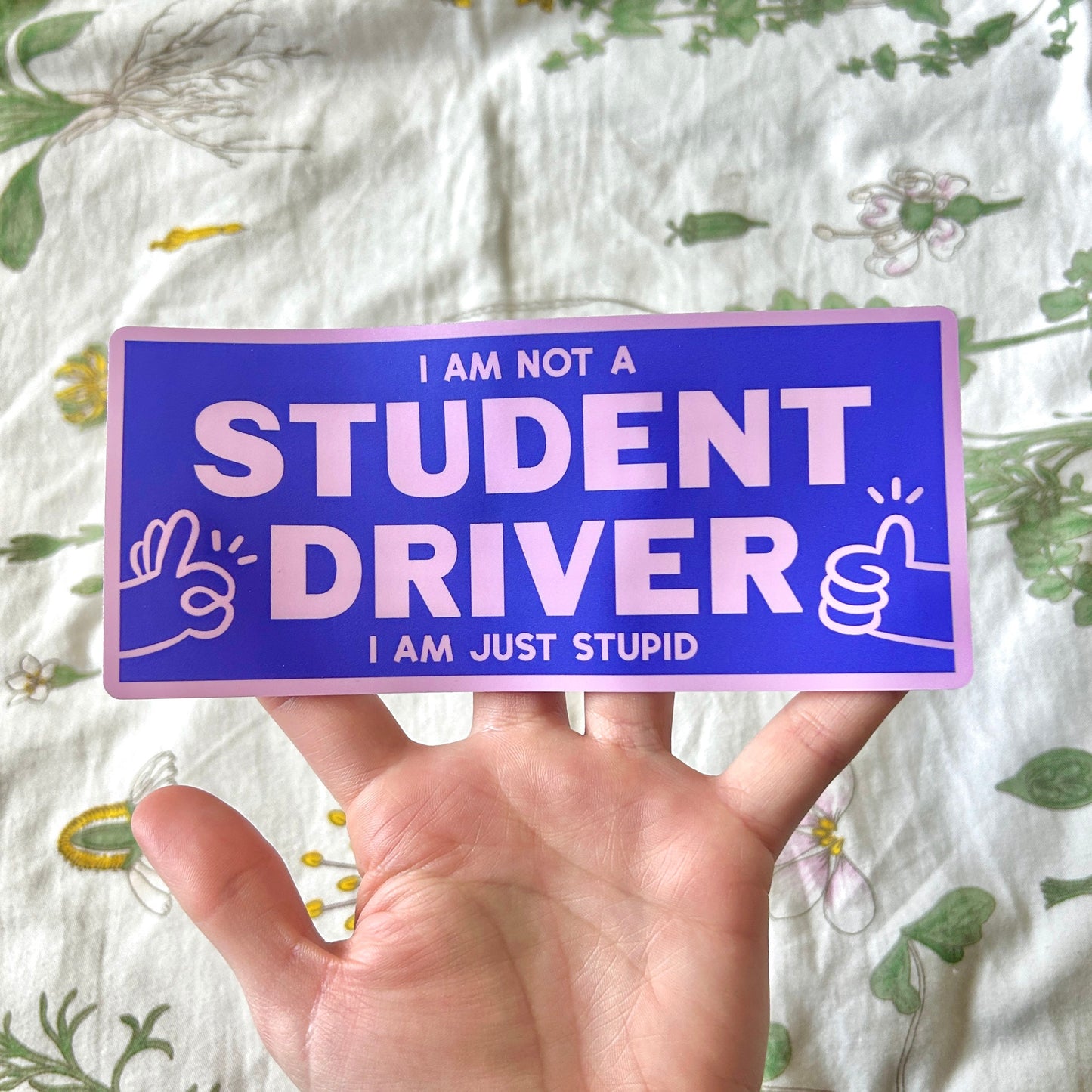 I am NOT a Student Driver I am Just Stupid Bumper Sticker