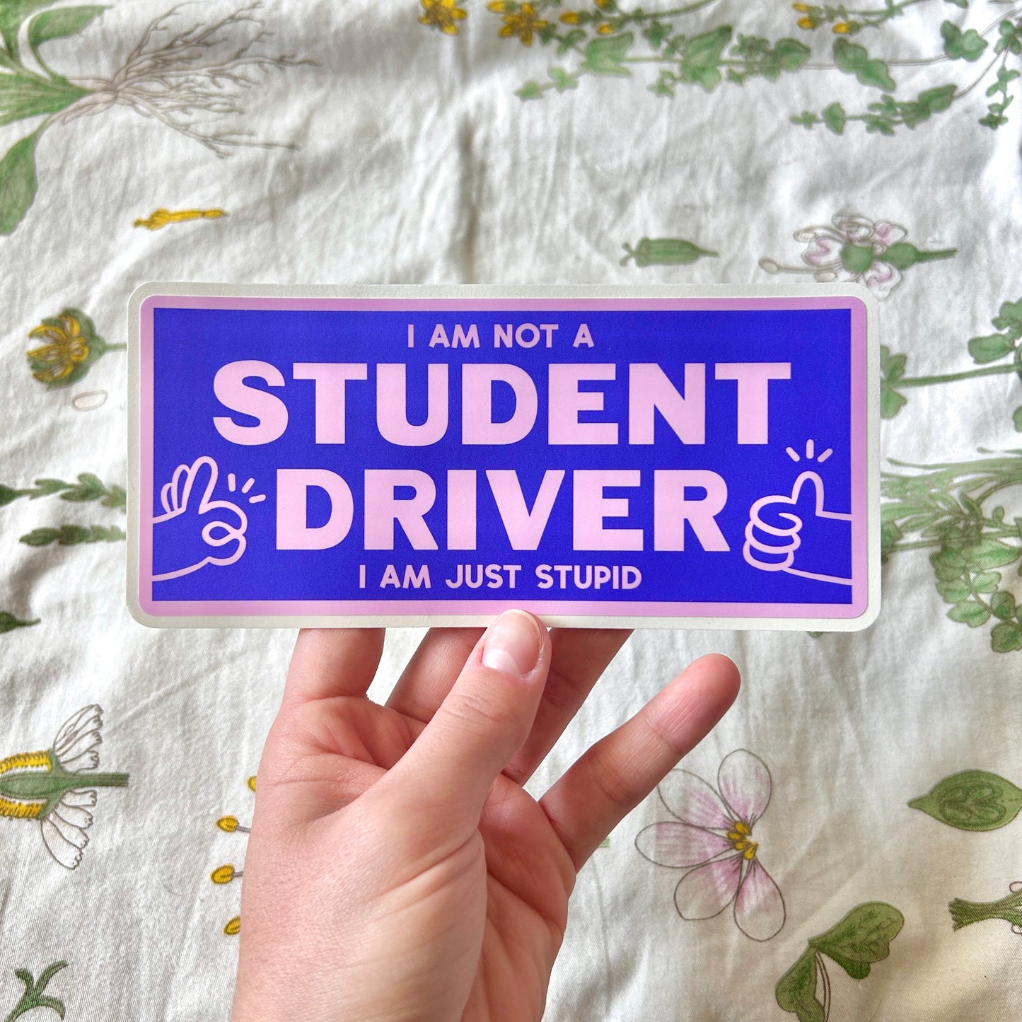 I am NOT a Student Driver I am Just Stupid Bumper Sticker