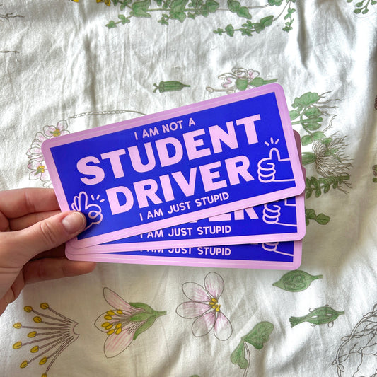 I am NOT a Student Driver I am Just Stupid Bumper Sticker