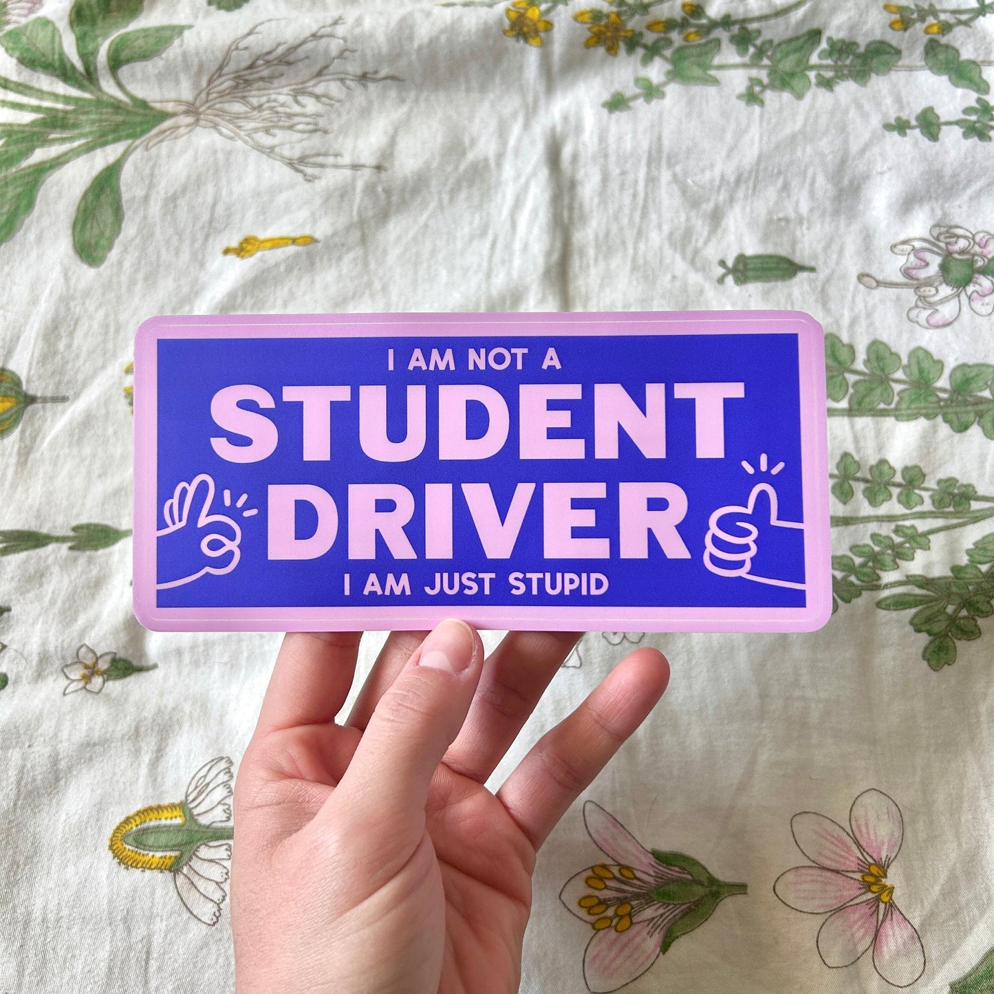 I am NOT a Student Driver I am Just Stupid Bumper Sticker