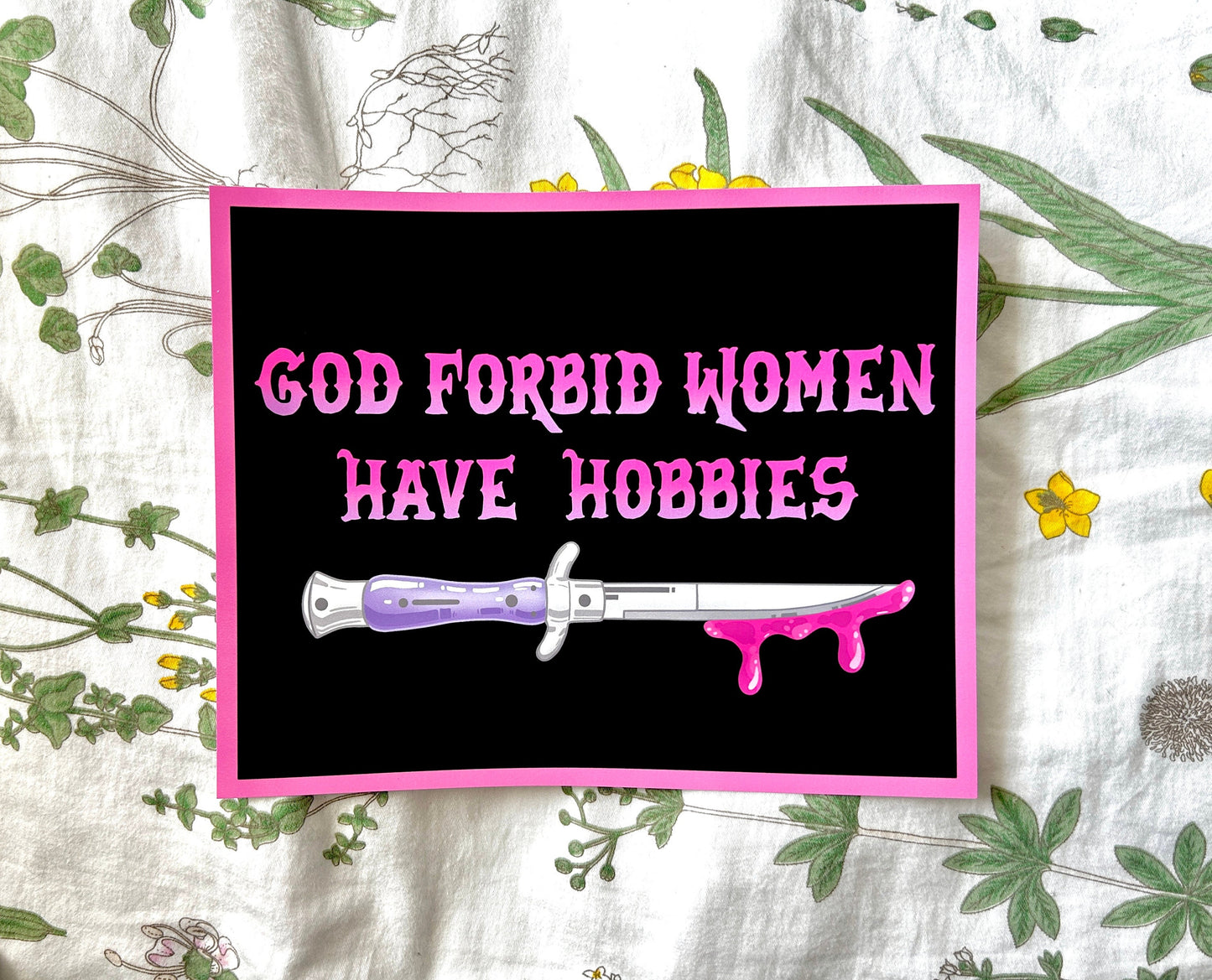 "God Forbid Women Have Hobbies" Art Print