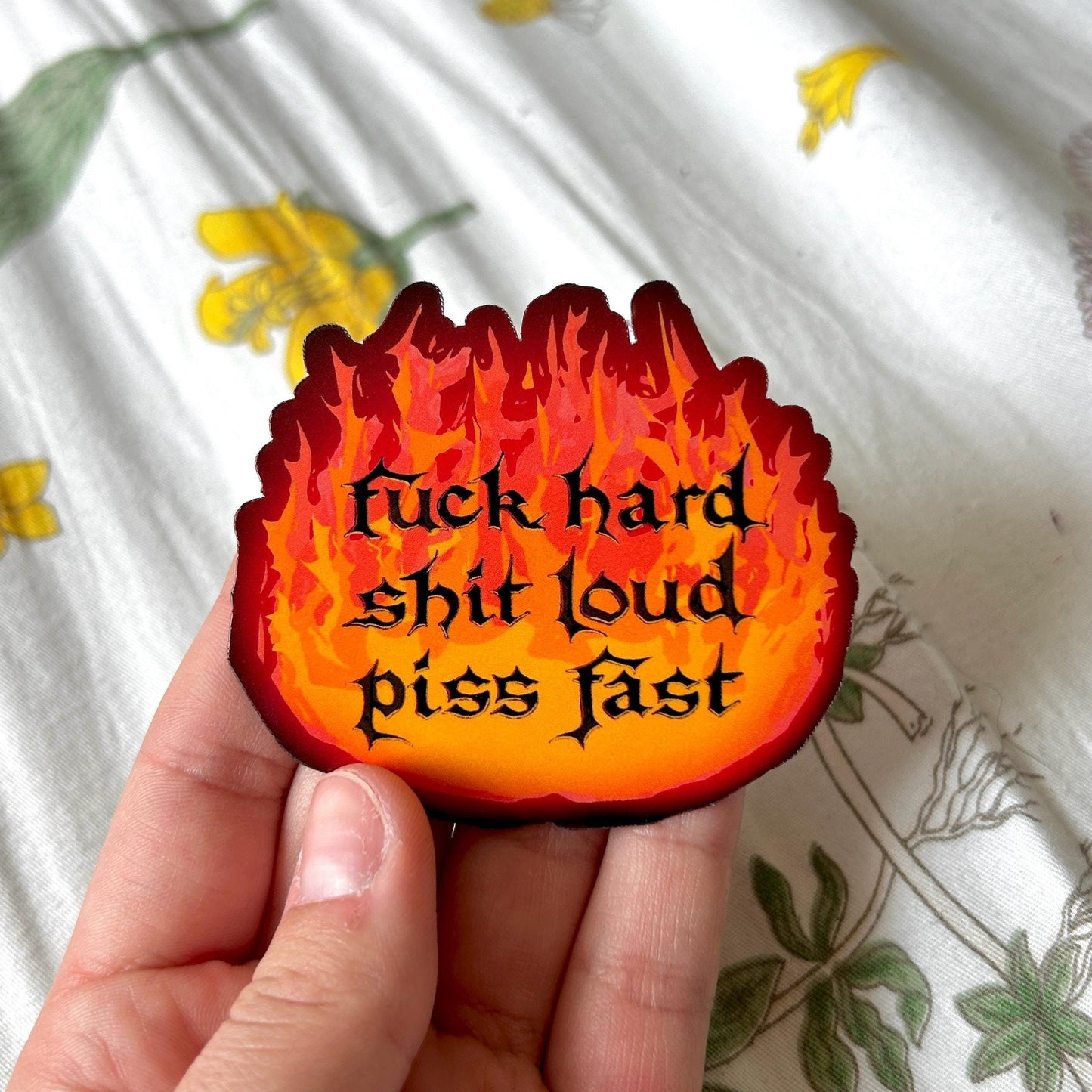 "Fuck Hard, Shit Loud, Piss Fast" Fire Sticker