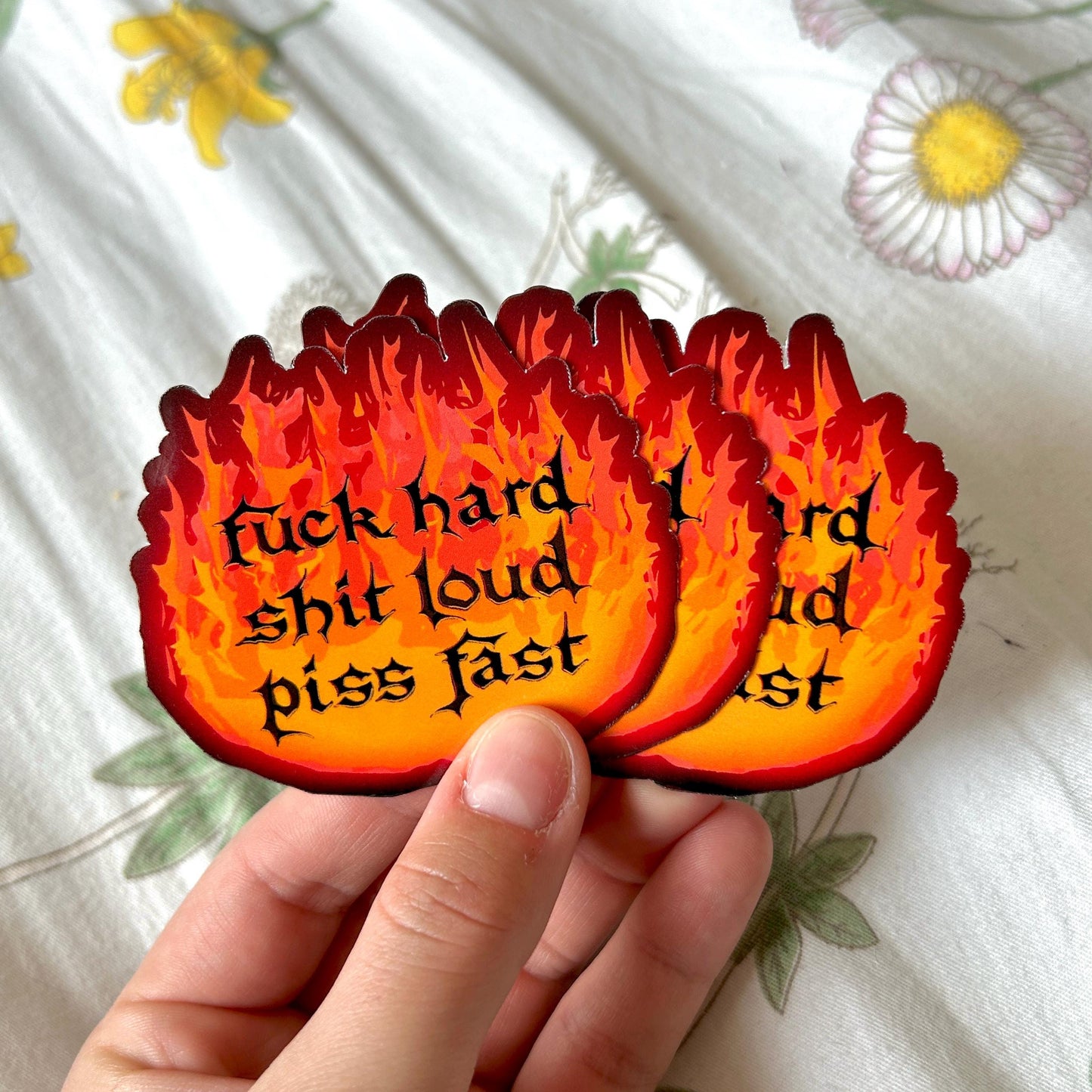 "Fuck Hard, Shit Loud, Piss Fast" Fire Sticker