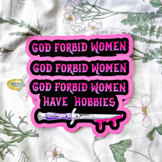 God Forbid Women Have Hobbies Bumper Sticker