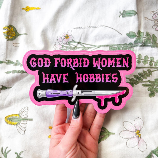 God Forbid Women Have Hobbies Bumper Sticker