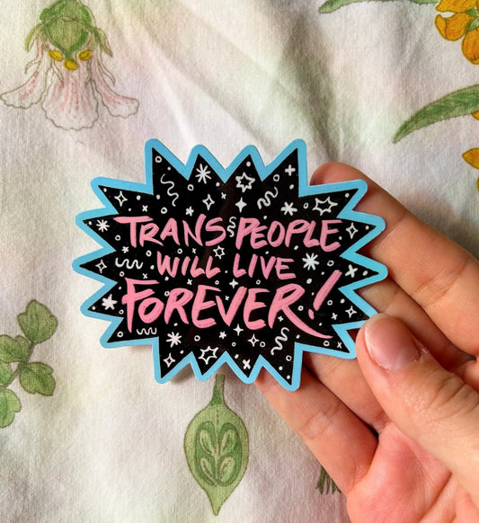 Trans People will Live Forever Sticker